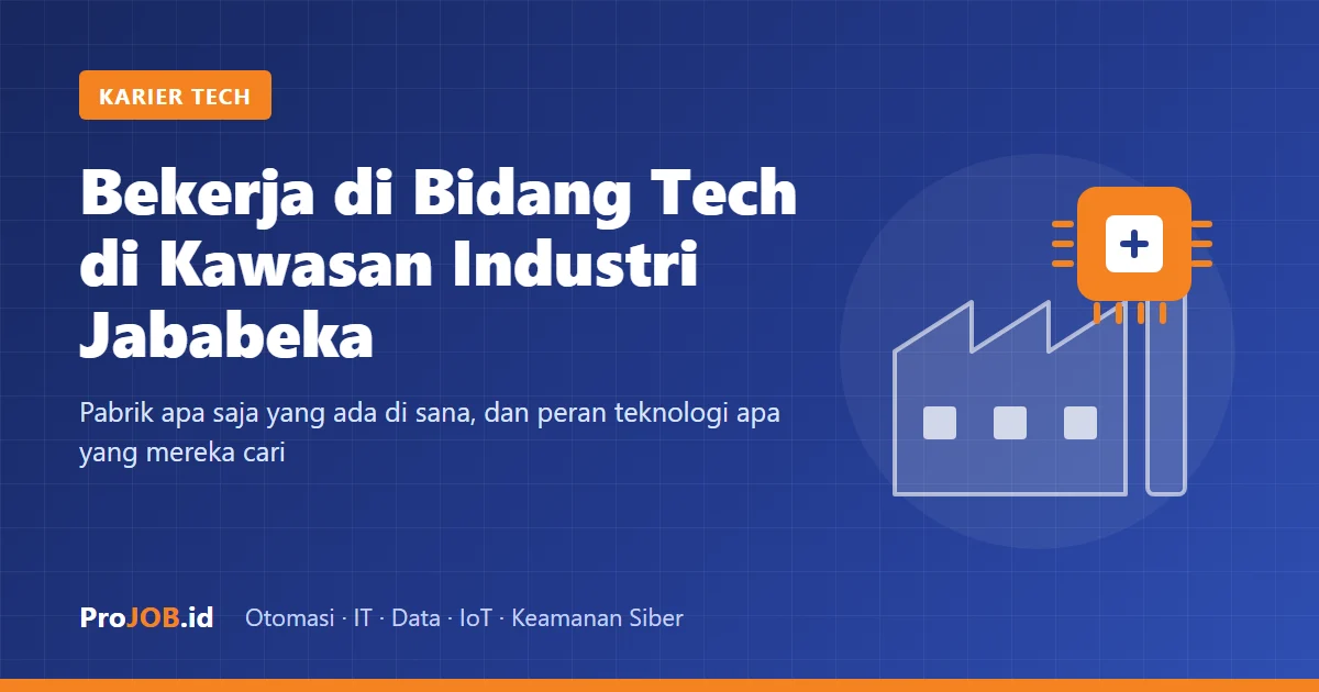 Bekerja di Bidang Tech di Kawasan Industri Jababeka: Pabrik Apa Saja dan Peran Apa yang Dicari?